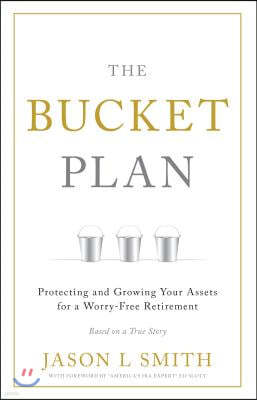 The Bucket Plan: Protecting and Growing Your Assets for a Worry-Free Retirement