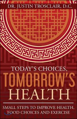 Today's Choices, Tomorrow's Health: Small Steps to Improve Health, Food Choices and Exercise