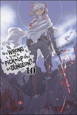 Is It Wrong to Try to Pick Up Girls in a Dungeon?, Vol. 10 (Light Novel)