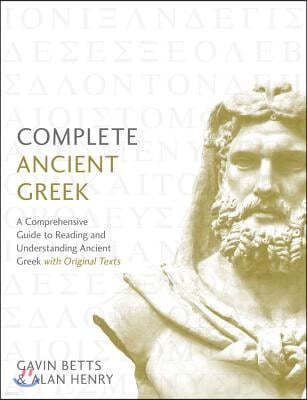 Complete Ancient Greek: A Comprehensive Guide to Reading and Understanding Ancient Greek, with Original Texts