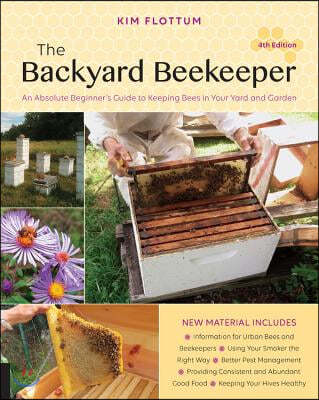 The Backyard Beekeeper, 4th Edition: An Absolute Beginner's Guide to Keeping Bees in Your Yard and Garden