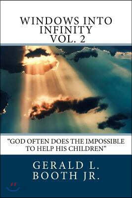 Windows Into Infinity: God Often Does the Impossible to Help His Children