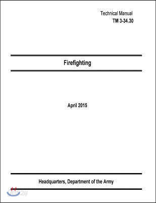 Technical Manual TM 3-34.30 Firefighting April 2015