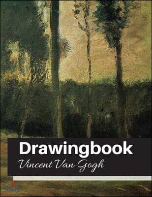 Drawingbook (Vincent Van Gogh): Drawingbook, drawing book for adults, All Blank Sketchbook, van gogh notebook