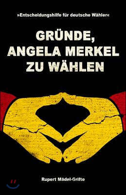 Gr?nde, Angela Merkel zu w?hlen: Entscheidungshilfe f?r deutsche W?hler