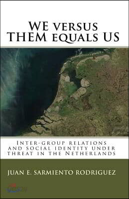 We Versus Them Equals Us: Inter-Group Relations and Social Identity Under Threat in the Netherlands