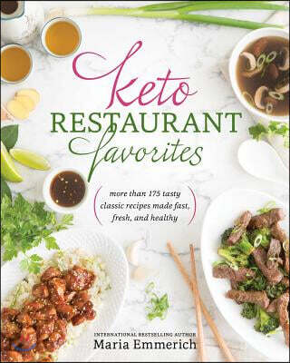 Keto Restaurant Favorites: More Than 175 Tasty Classic Recipes Made Fast, Fresh, and Healthy