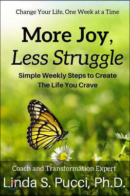 More Joy, Less Struggle: Simple Weekly Steps to Create the Life You Crave