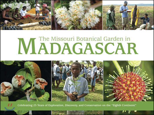 Missouri Botanical Garden in Madagascar: Celebrating 25 Years of Exploration, Discovery, and Conservation on the Eighth Continent