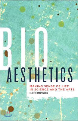 Bioaesthetics: Making Sense of Life in Science and the Arts Volume 43