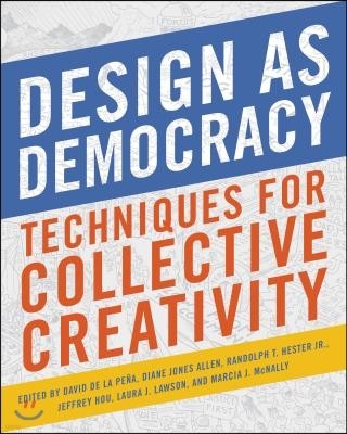 Design as Democracy: Techniques for Collective Creativity