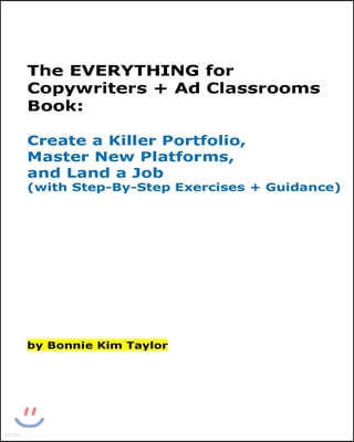 The EVERYTHING for Copywriters + Ad Classrooms Book: Create a Killer Portfolio, Master New Platforms, and Land a Job (with Step-By-Step Exercises + Gu
