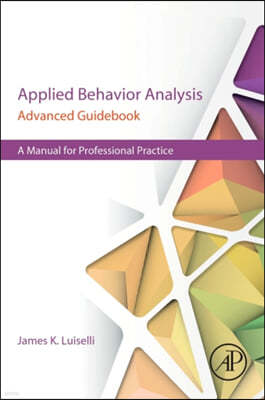 Applied Behavior Analysis Advanced Guidebook: A Manual for Professional Practice