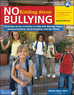 No Kidding about Bullying: 126 Ready-To-Use Activities to Help Kids Manage Anger, Resolve Conflicts, Build Empathy, and Get Along