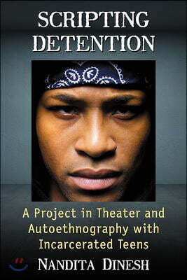 Scripting Detention: A Project in Theater and Autoethnography with Incarcerated Teens