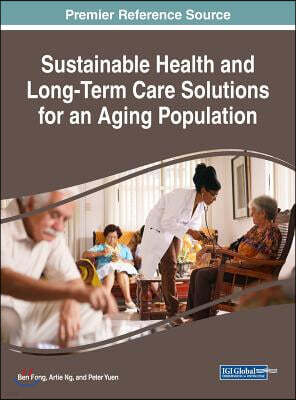 Medical Info Science Reference Sustainable Health and Long-Term Care Solutions for an Aging Population