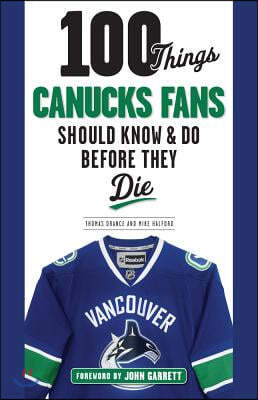 100 Things Canucks Fans Should Know & Do Before They Die