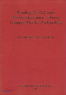 Winding Dali's Clock: The Construction of a Fuzzy Temporal GIS for Archaeology