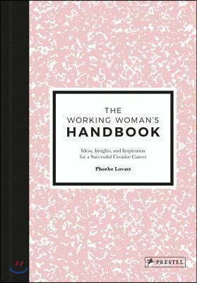 The Working Woman's Handbook: Ideas, Insights, and Inspiration for a Successful Creative Career