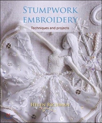 Stumpwork Embroidery: Techniques and Projects