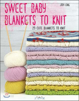 Sweet Baby Blankets to Knit: 29 Cute Blankets to Knit