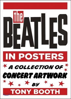 The Beatles in Posters: A Collection of Concert Artwork by Tony Booth