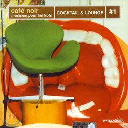 Cafe Noir Musique Pour Bistrots: Cocktail & Lounge #1