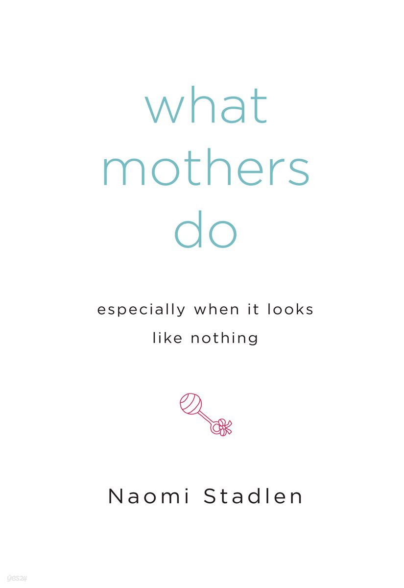 What Mothers Do Especially When It Looks Like Nothing