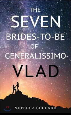 The Seven Brides-to-Be of Generalissimo Vlad