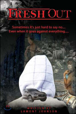Fresh Out: $ometimes its just hard to say no... Even when it goes against everything...