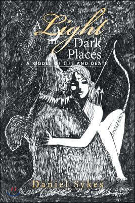 A Light in Dark Places: A Riddle of Life and Death