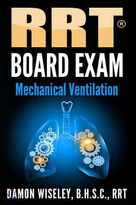 RRT Board Exam: Mechanical Ventilation