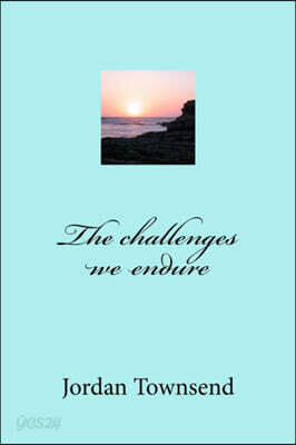 The challenges we endure