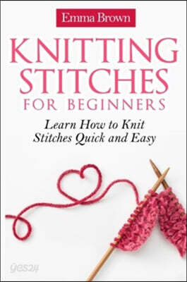 Knitting Stitches for Beginners: Learn How to Knit Stitches Quick and Easy