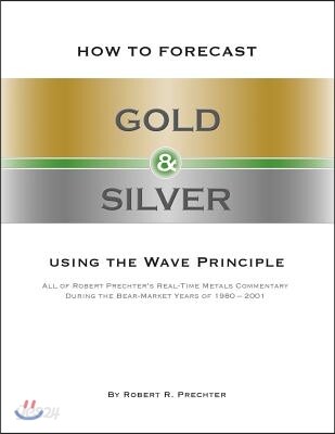 How to Forecast Gold & Silver Using the Wave Principle
