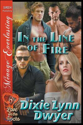 In the Line of Fire [Love on the Rocks 6] (Siren Publishing Menage Everlasting)