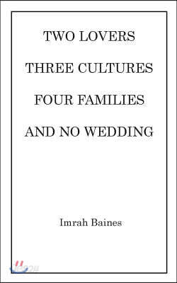 Two Lovers, Three Cultures, Four Families and No Wedding