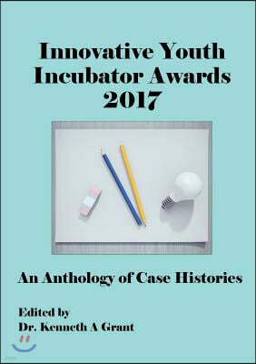 Innovative Youth Incubator Awards 2017: An Anthology of Case Histories (ICIE 2017)