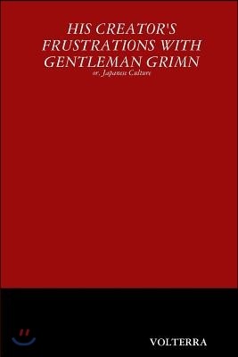 His Creator's Frustrations with Gentleman Grimn: Or, Japanese Culture