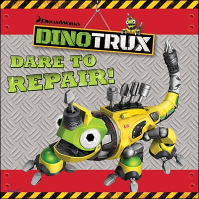 Dinotrux: Dare to Repair! storybook