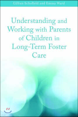 Understanding and Working with Parents of Children in Long-Term Foster Care