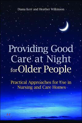 Providing Good Care at Night for Older People: Practical Approaches for Use in Nursing and Care Homes