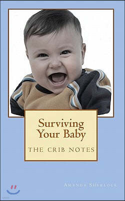 Surviving Your Baby: the crib notes