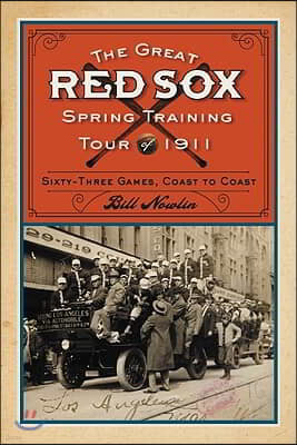 The Great Red Sox Spring Training Tour of 1911: Sixty-Three Games, Coast to Coast