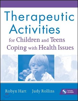 Therapeutic Activities for Children and Teens Coping with Health Issues [With CDROM]