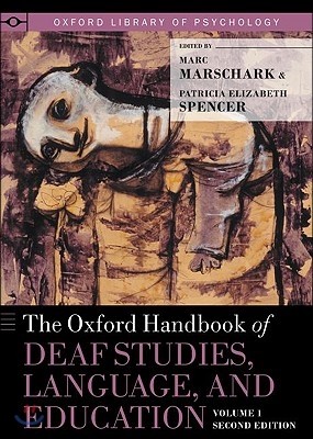 Oxford Handbook of Deaf Studies, Language, and Education, Volume 1