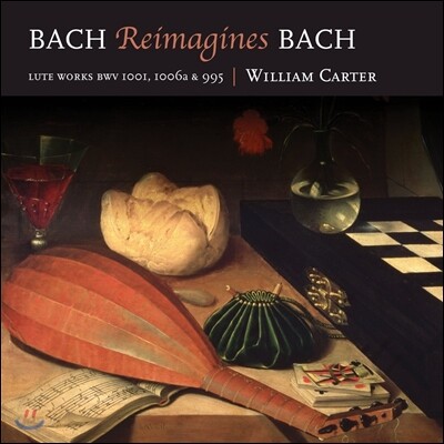 William Carter 바흐 리이매진즈 바흐 - 류트 작품집 (Bach Reimagines Bach - Lutes Works BWV1001, 1006a & 995)