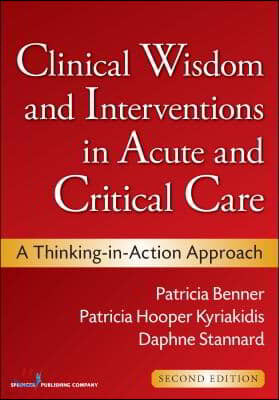 Clinical Wisdom and Interventions in Acute and Critical Care: A Thinking-In-Action Approach