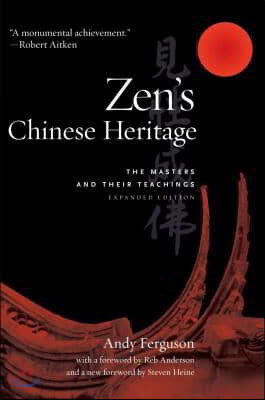 Zen's Chinese Heritage: The Masters and Their Teachings