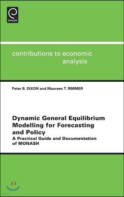 Dynamic General Equilibrium Modelling for Forecasting and Policy: A Practical Guide and Documentation of Monash